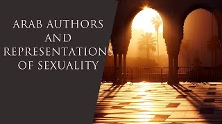 Arab Authors and Representations of Sexuality