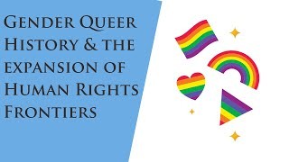 Gender Queer History & the Expansion of Human Rights Frontiers