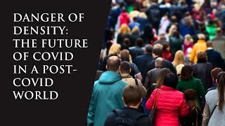 Danger of Density: The Future of Cities and Migration in a Post-COVID World.