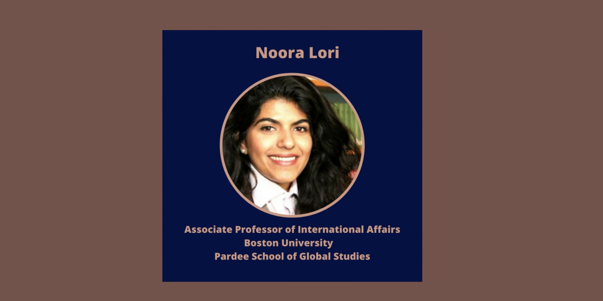 Noora Lori Boston University Assistant Professor of International Relations at the Pardee School of Global Studies Noora Lori
Boston University
Assistant Professor of International Relations at the Pardee School of Global Studies