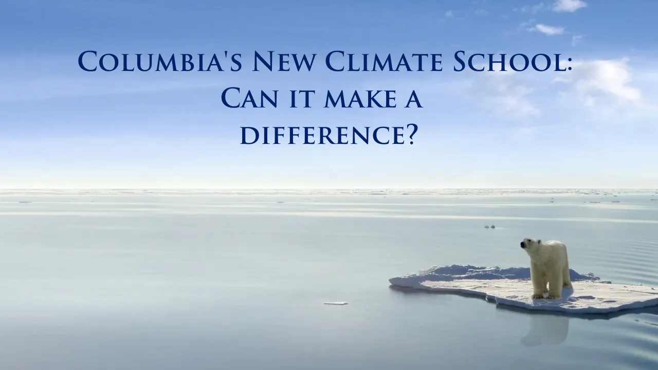 Can Columbia's New Climate School Make a Difference? 3 Visionary Deans and Climate Experts Discuss