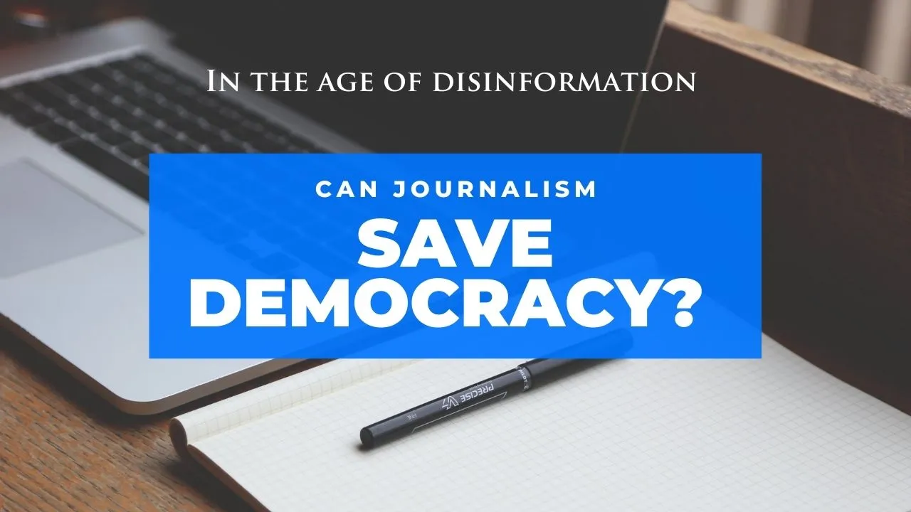 In the age of disinformation, can journalism save democracy?