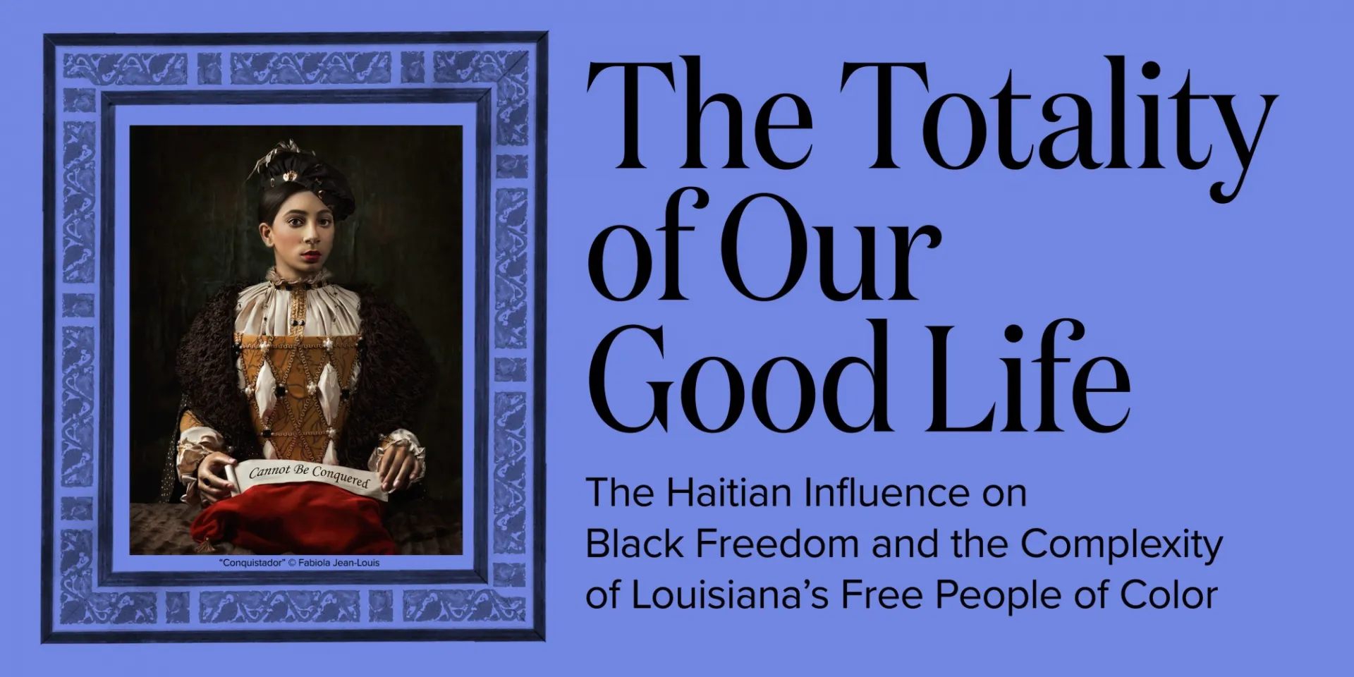 A visual conversation about Haiti and Louisiana’s free people of color in the 18th and 19th centuries, featuring artists Fabiola Jean-Louis and Andrew LaMar Hopkins, moderated by Claire Tancons.